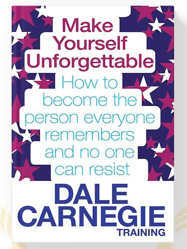 Make Yourself Unforgettable by Dale Carnegie Training